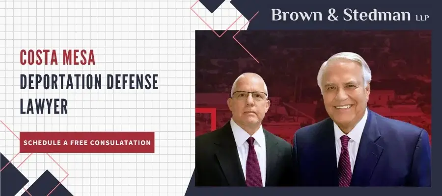 Trusted Costa Mesa Deportation Defense Lawyer