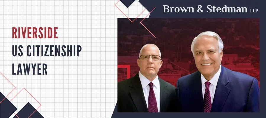 Trusted Riverside US Citizenship Lawyer Trusted Riverside US Citizenship Lawyer